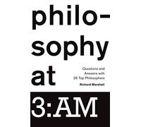 Philosophy at 3:AM: Questions and Answers with 25 Top Philosophers