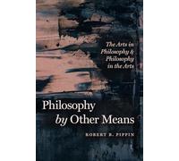 Philosophy by Other Means: The Arts in Philosophy and Philosophy in the Arts