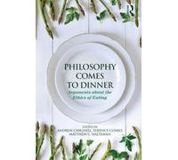 Philosophy Comes to Dinner: Arguments About the Ethics of Eating