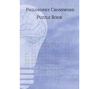 Philosophy Crossword Puzzle Book: Crossword Puzzles with Easy to Read Print about Philosophy, Philosophers, Ideology, and More | 6x9 inches, 110 pages ... Holidays, Leisure, and Theory Lovers