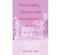 Philosophy, Dissent and Nonconformity: 1689-1920 (Doctrine & devotion)