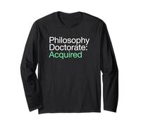 Philosophy Doctorate Acquired PhD Graduate Long Sleeve T-Shirt