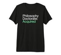 Philosophy Doctorate Acquired PhD Graduate Premium T-Shirt