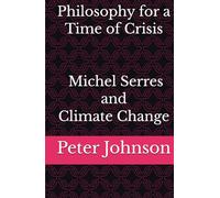 Philosophy for a Time of Crisis: Michel Serres and Climate Change