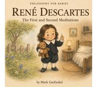 Philosophy for Babies: René Descartes: The First and Second Meditations