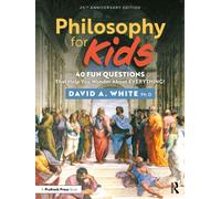 Philosophy for Kids : 40 Fun Questions That Help You Wonder About Everything!