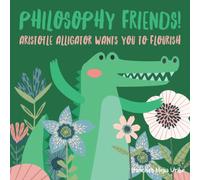 Philosophy Friends! Aristotle Alligator Wants You To Flourish