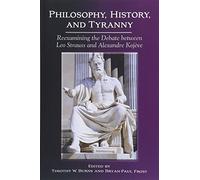 Philosophy, History, and Tyranny: Reexamining the Debate between Leo Strauss and Alexandre Kojeve (SUNY series in the Thought and Legacy of Leo Strauss)