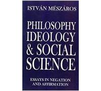Philosophy, Ideology and Social Science: Essays in Negation and Affirmation