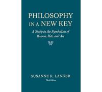 Philosophy in a New Key: Study in the Symbolism of Reason, Rite and Art (Harvard paperbacks): A Study in the Symbolism of Reason, Rite, and Art, Third Edition