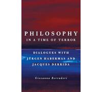 Philosophy in a Time of Terror: Dialogues with Jurgen Habermas and Jacques Derrida