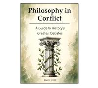 Philosophy in Conflict: A Guide to History's Greatest Debates