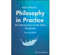 Philosophy in Practice: An Introduction to the Main Questions, 2nd Edition