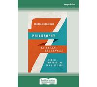 Philosophy in Seven Sentences: A Small Introduction to a Vast Topic