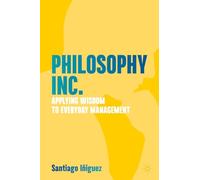 Philosophy Inc.: Applying Wisdom to Everyday Management