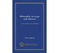 Philosophy, its scope and relations: an introductory course of lectures