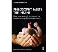 Philosophy Meets the Infant : How New Research Transforms the Understanding of Human Existence