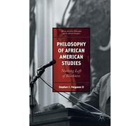 Philosophy of African American Studies: Nothing Left of Blackness (African American Philosophy and the African Diaspora)
