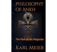 Philosophy of Ankh: The Path of the Magician (Self-Help Karl Meier)