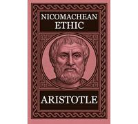 Philosophy of Aristotle - NICOMACHEAN ETHICS: Complete Edition with Focus Notes, Concept Maps and Illustrations