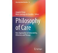 Philosophy of Care: New Approaches to Vulnerability, Otherness and Therapy: 16 (Advancing Global Bioethics, 16)