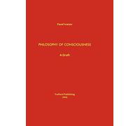 Philosophy of Consciousness: A Draft
