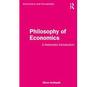 Philosophy of Economics: A Heterodox Introduction (Economics and Humanities)