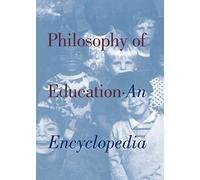 Philosophy of Education: An Encyclopedia: 1671 (Garland Reference Library of the Humanities)