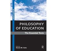 Philosophy of Education: The Essential Texts
