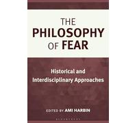 Philosophy of Fear, The: Historical and Interdisciplinary Approaches
