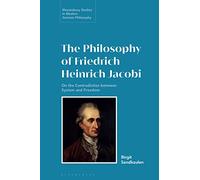 Philosophy of Friedrich Heinrich Jacobi, The: On the Contradiction between System and Freedom (Bloomsbury Studies in Modern German Philosophy)