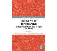 Philosophy of Improvisation: Interdisciplinary Perspectives on Theory and Practice (Routledge Research in Aesthetics)