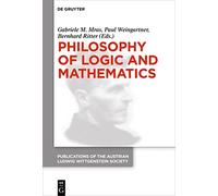 Philosophy of Logic and Mathematics: Proceedings of the 41st International Ludwig Wittgenstein Symposium: 27 (Publications of the Austrian Ludwig Wittgenstein Society - New Series, 27)