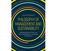 Philosophy of Management and Sustainability: Rethinking Business Ethics and Social Responsibility in Sustainable Development
