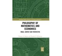 Philosophy of Mathematics and Economics: Image, Context and Perspective (Routledge INEM Advances in Economic Methodology)