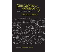 Philosophy of Mathematics: Selected Writings (Selections from the Writings of Charles S. Peirce)