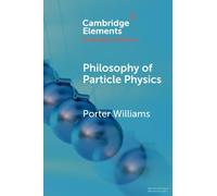 Philosophy of Particle Physics (Elements in the Philosophy of Physics)
