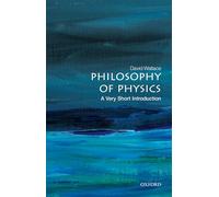 Philosophy of Physics: A Very Short Introduction: A Very Short Introduction (Very Short Introductions)