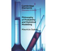 Philosophy of Probability and Statistical Modelling (Elements in the Philosophy of Science)