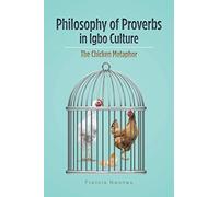 Philosophy of Proverbs in Igbo Culture: The Chicken Metaphor