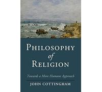 Philosophy of Religion: Towards A More Humane Approach (Cambridge Studies in Religion, Philosophy, and Society)