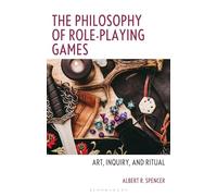 Philosophy of Role-Playing Games, The: Art, Inquiry, and Ritual