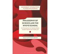 Philosophy of Science and The Kyoto School: An Introduction to Nishida Kitaro, Tanabe Hajime and Tosaka Jun (Bloomsbury Introductions to World Philosophies)
