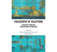 Philosophy of Sculpture: Historical Problems, Contemporary Approaches (Routledge Research in Aesthetics)