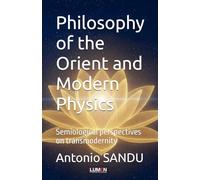 Philosophy of the Orient and Modern Physics: Semiological perspectives on transmodernity (Anthropology, ethics and spirituality)