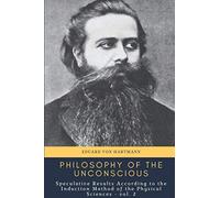 Philosophy of the Unconscious: Speculative Results According to the Induction Method of the Physical Sciences - vol. 2