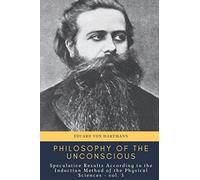Philosophy of Unconscious: Speculative Results According to the Induction Method of the Physical Sciences - vol. 3