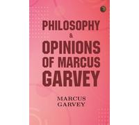 Philosophy & Opinions Of Marcus Garvey