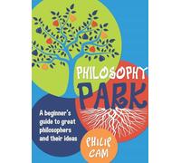 Philosophy Park: A Beginners Guideto Great Philosophy and Their Ideas: A Beginner's Guide to Great Philosophers and Their Ideas