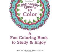 Philosophy Quotes to Color: A Fun Coloring Book to Study and Enjoy: Adult Coloring Books Direct 50 Pages of Awesome and Relaxing Designs with Ancient ... (Philosophy Quote Adult Coloring Books)